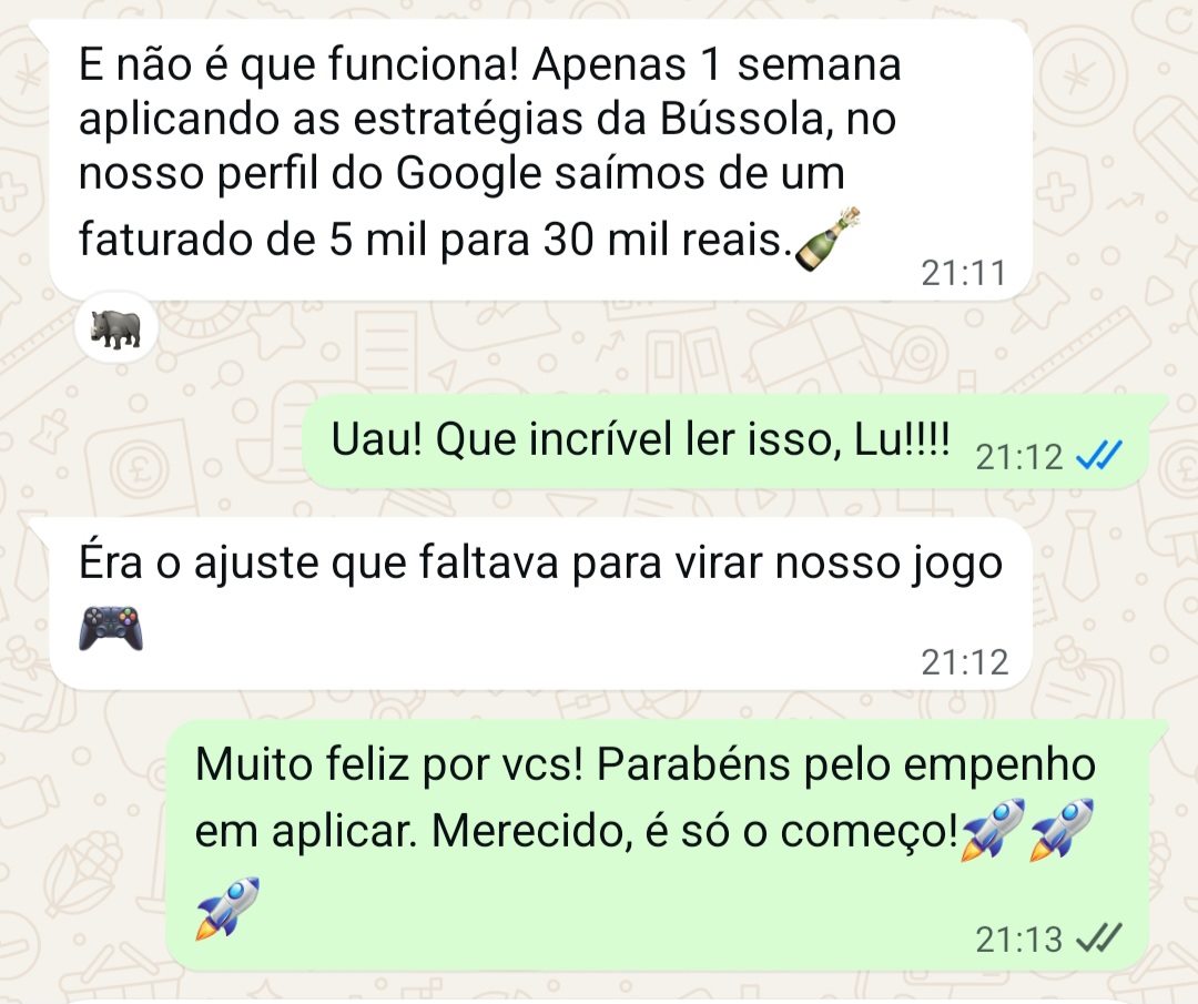 Depoimento no WhatsApp: em 1 semana aplicando a Bussola, o perfil do Google saiu de 5 mil para 30 mil reais faturados